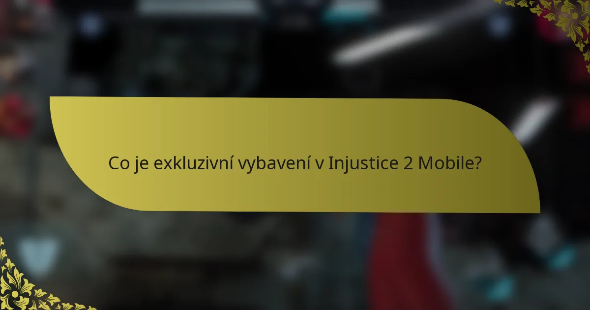 Co je exkluzivní vybavení v Injustice 2 Mobile?