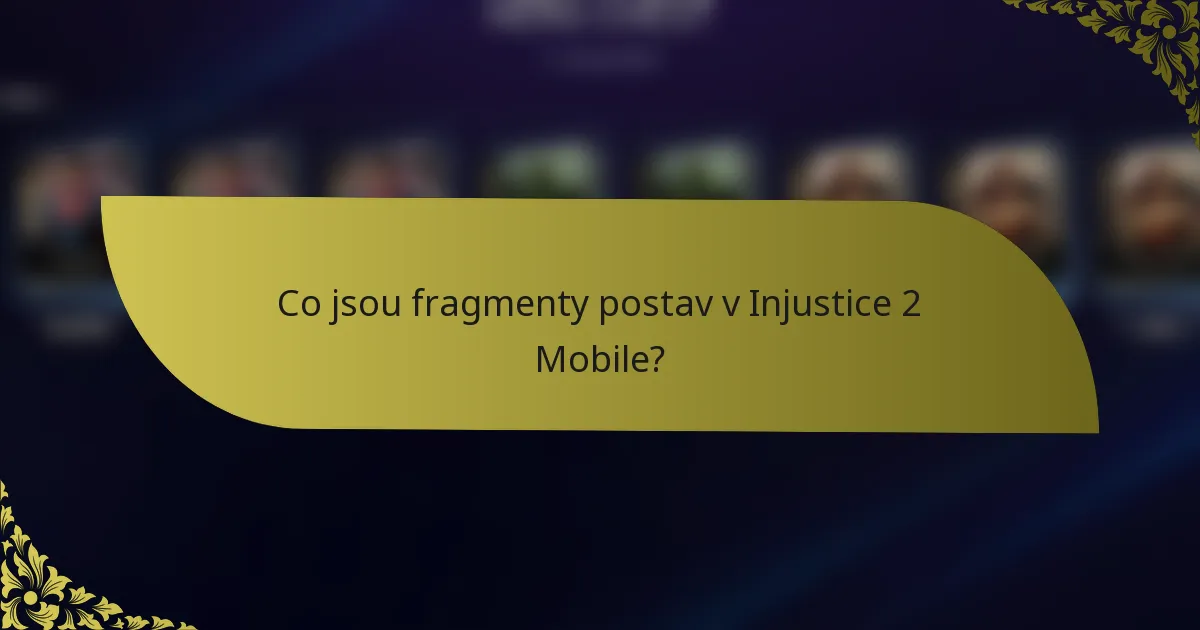 Co jsou fragmenty postav v Injustice 2 Mobile?