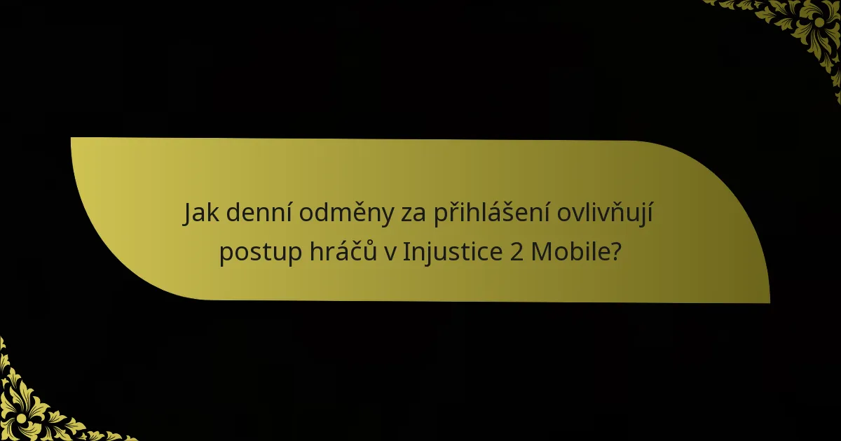 Jak denní odměny za přihlášení ovlivňují postup hráčů v Injustice 2 Mobile?