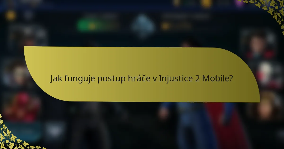 Jak funguje postup hráče v Injustice 2 Mobile?