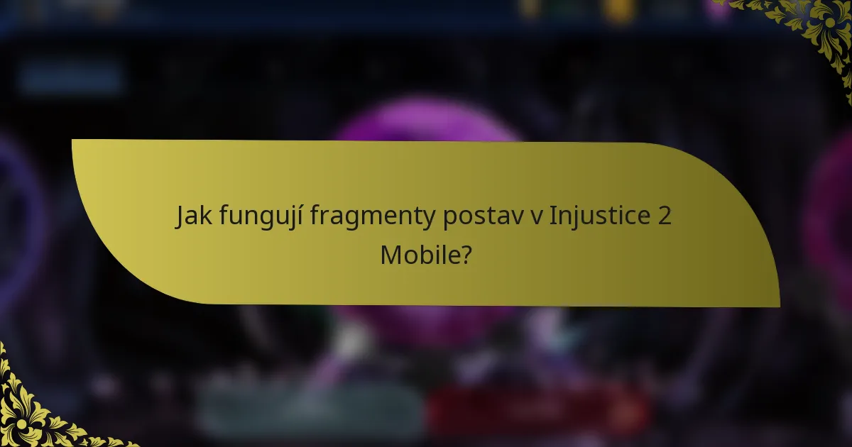 Jak fungují fragmenty postav v Injustice 2 Mobile?