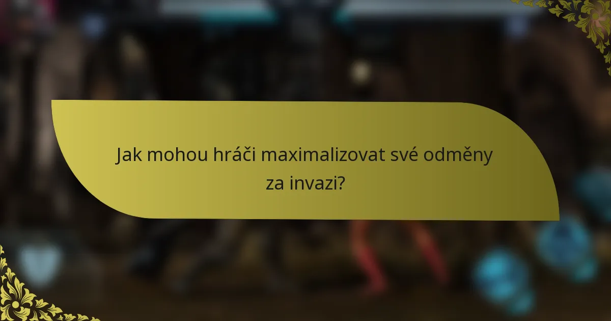 Jak mohou hráči maximalizovat své odměny za invazi?