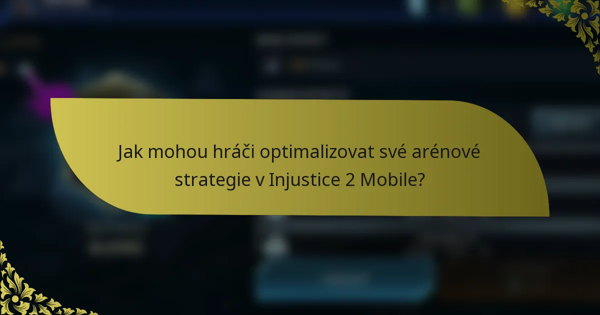 Jak mohou hráči optimalizovat své arénové strategie v Injustice 2 Mobile?