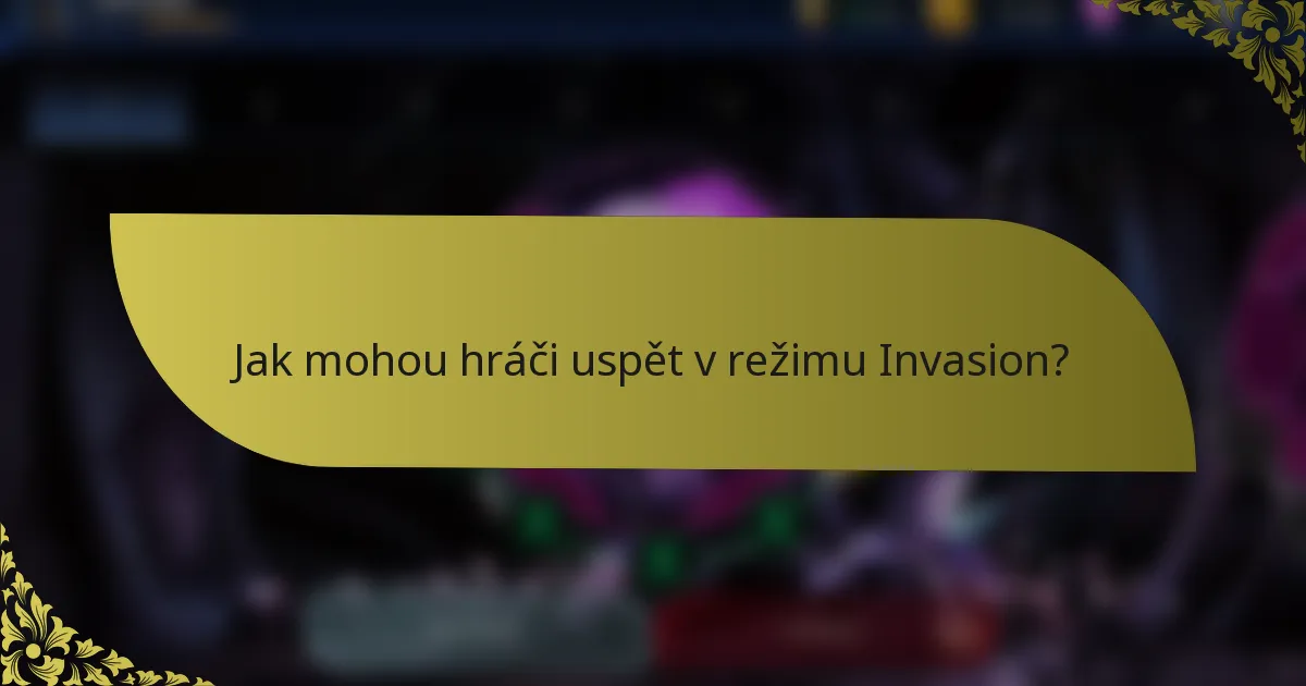 Jak mohou hráči uspět v režimu Invasion?