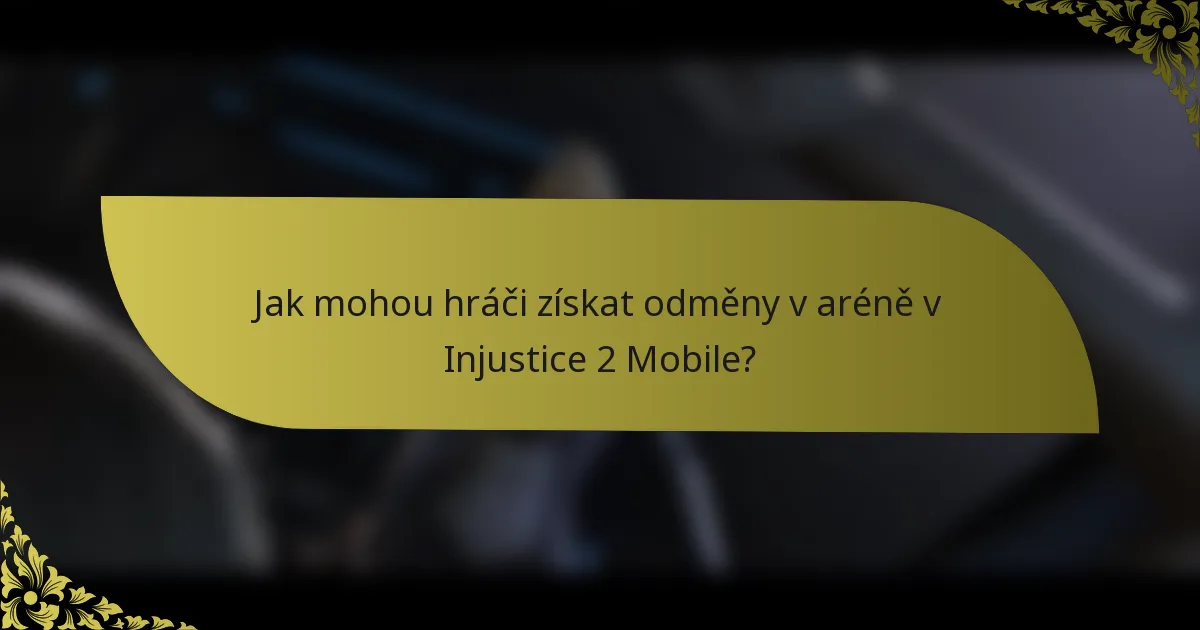 Jak mohou hráči získat odměny v aréně v Injustice 2 Mobile?