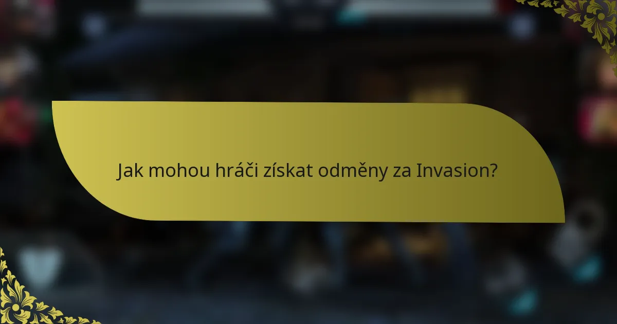 Jak mohou hráči získat odměny za Invasion?