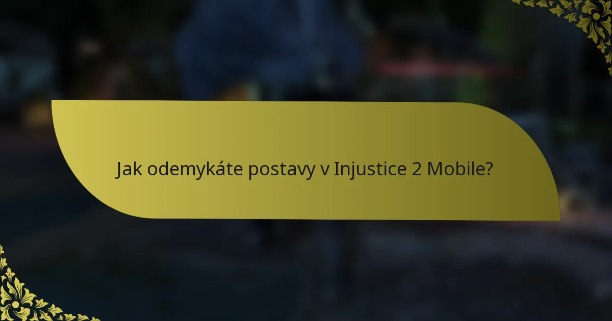 Jak odemykáte postavy v Injustice 2 Mobile?