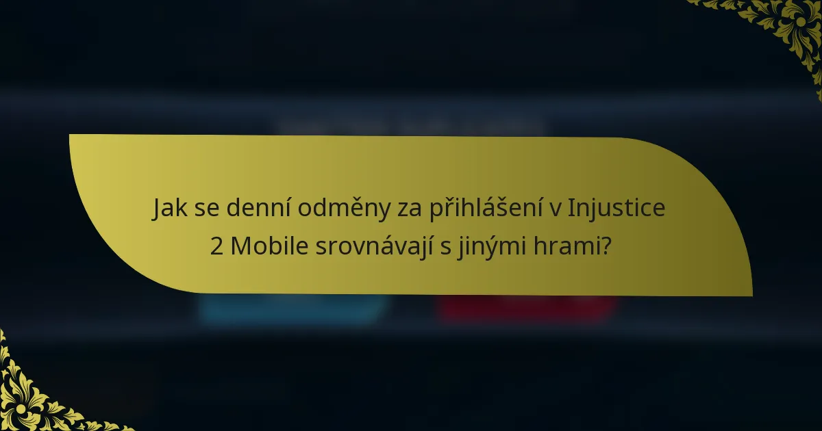Jak se denní odměny za přihlášení v Injustice 2 Mobile srovnávají s jinými hrami?