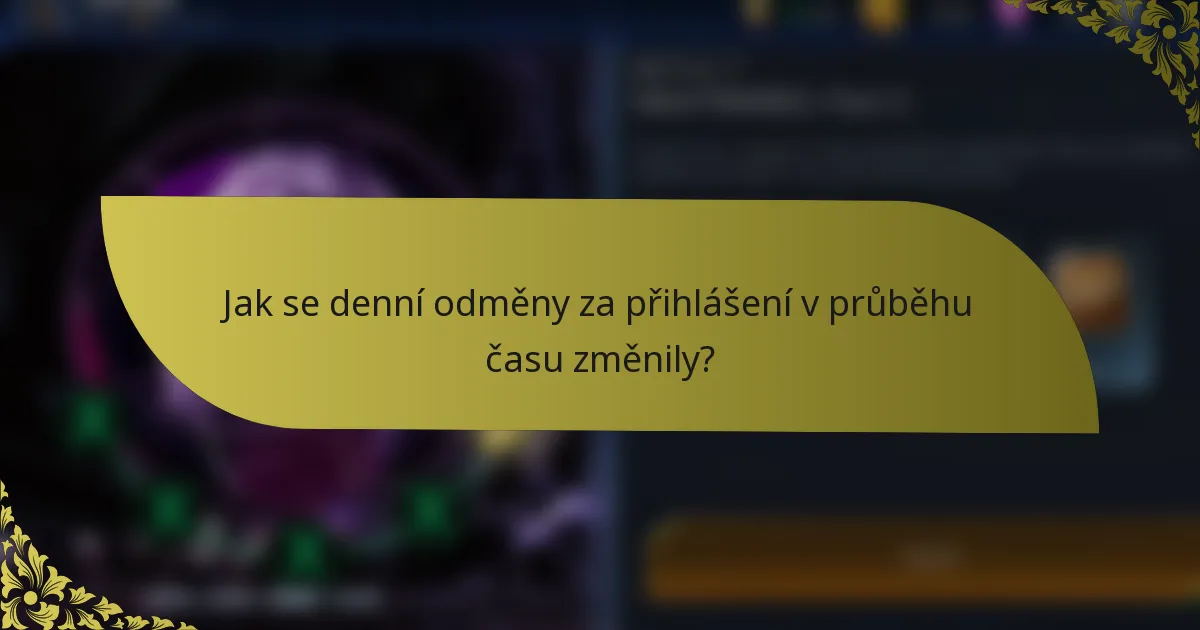 Jak se denní odměny za přihlášení v průběhu času změnily?