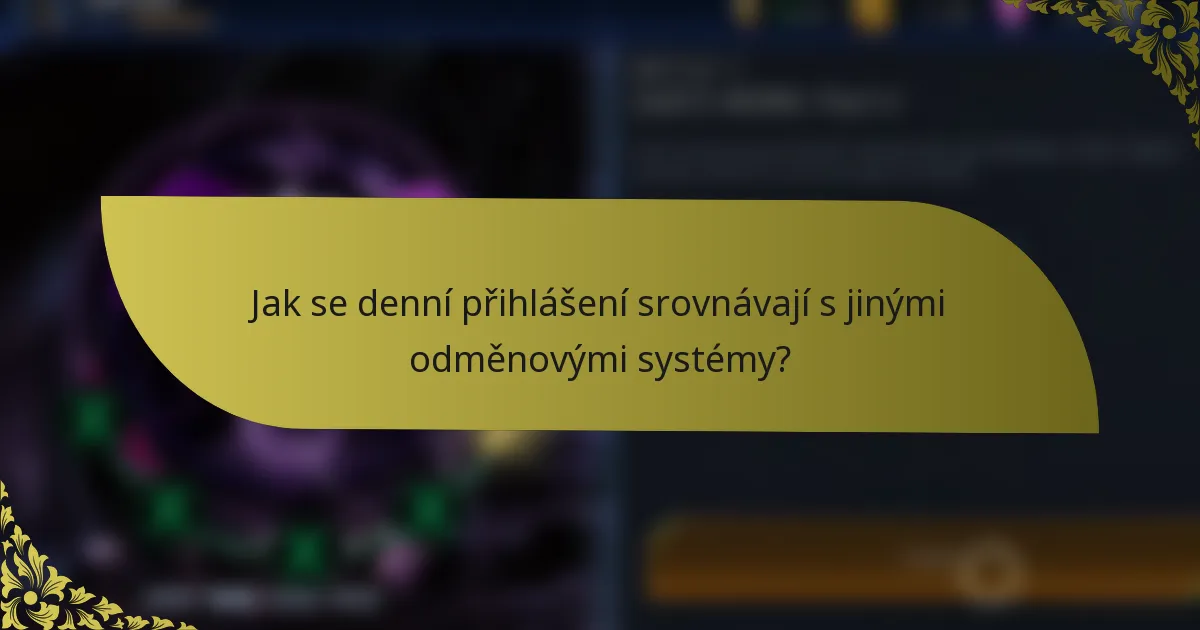 Jak se denní přihlášení srovnávají s jinými odměnovými systémy?