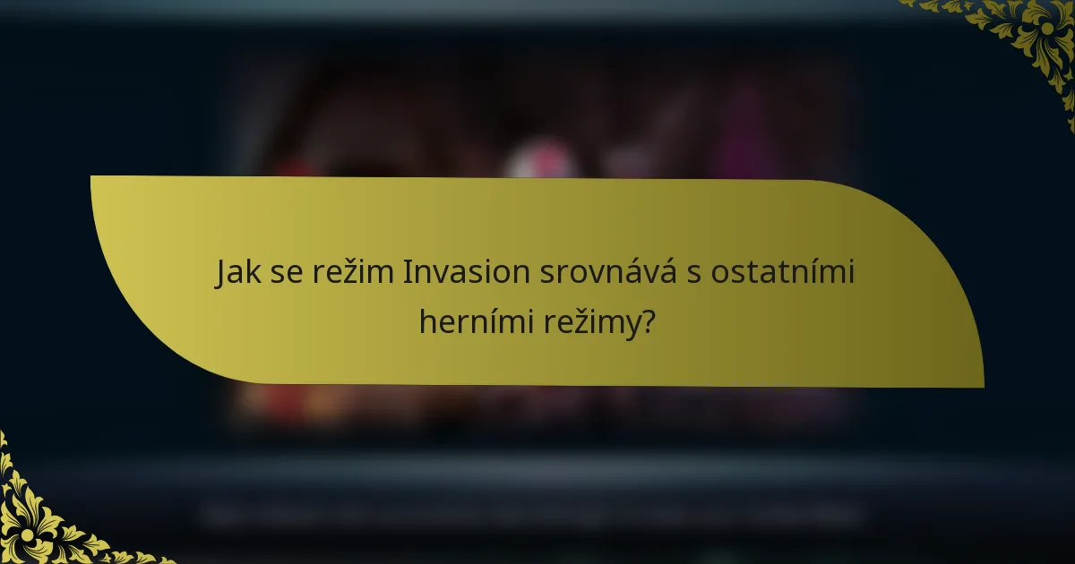 Jak se režim Invasion srovnává s ostatními herními režimy?