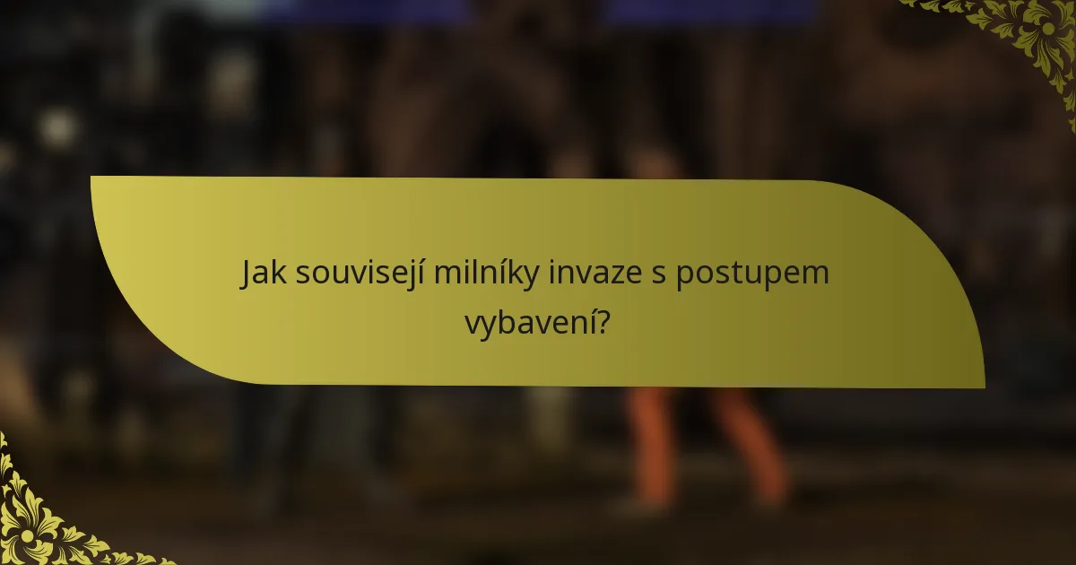 Jak souvisejí milníky invaze s postupem vybavení?
