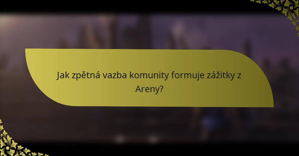 Jak zpětná vazba komunity formuje zážitky z Areny?