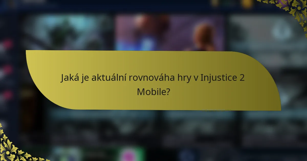 Jaká je aktuální rovnováha hry v Injustice 2 Mobile?