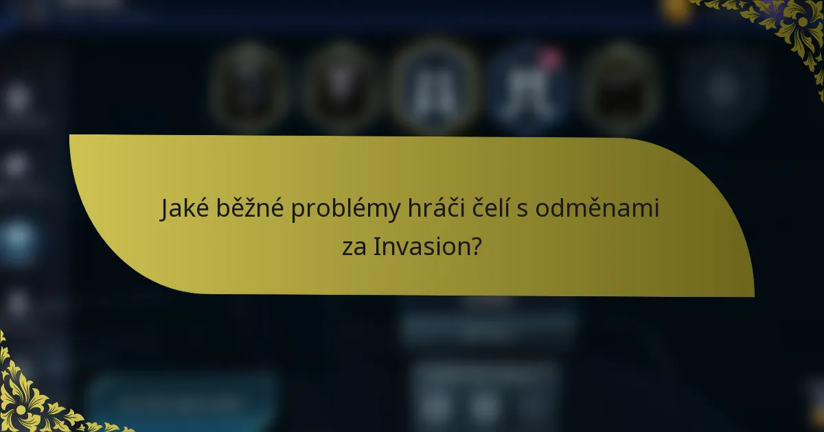 Jaké běžné problémy hráči čelí s odměnami za Invasion?