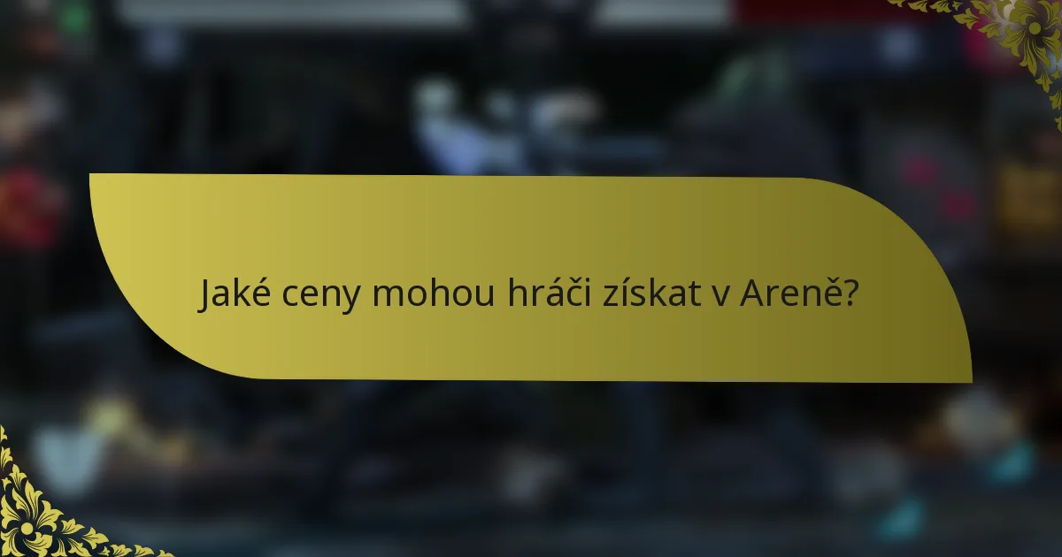 Jaké ceny mohou hráči získat v Areně?