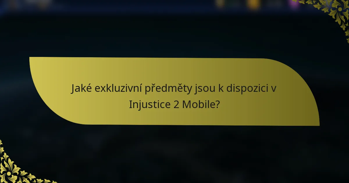 Jaké exkluzivní předměty jsou k dispozici v Injustice 2 Mobile?