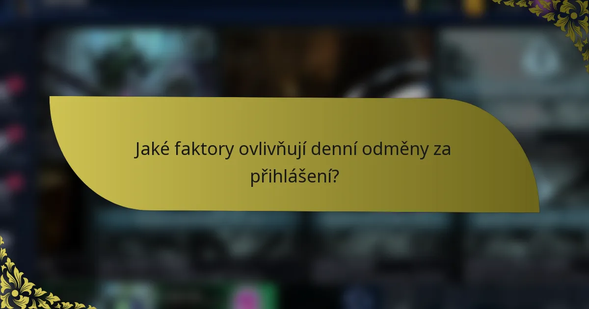 Jaké faktory ovlivňují denní odměny za přihlášení?