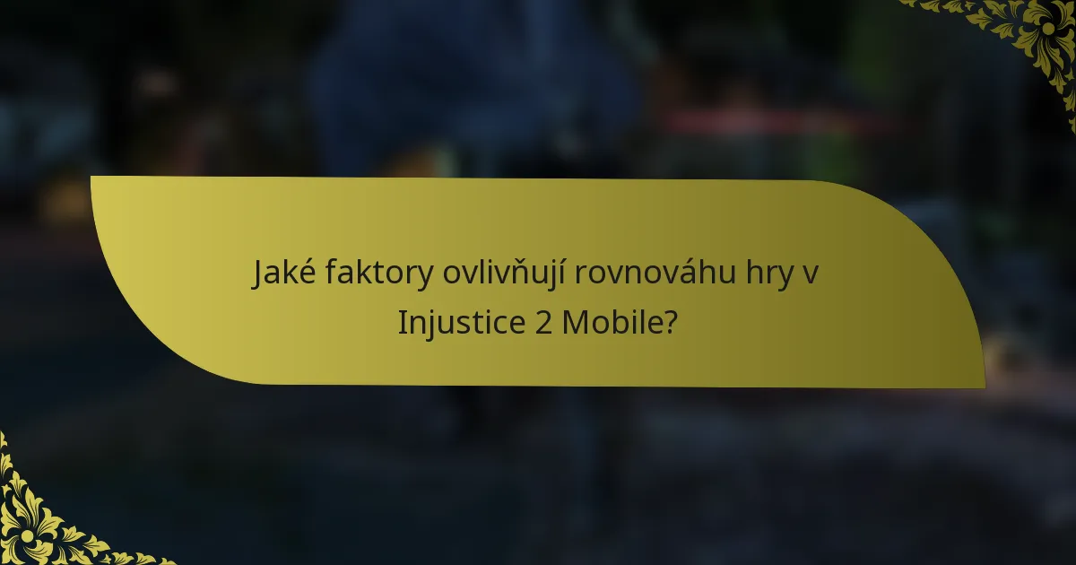 Jaké faktory ovlivňují rovnováhu hry v Injustice 2 Mobile?
