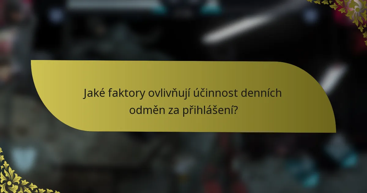 Jaké faktory ovlivňují účinnost denních odměn za přihlášení?