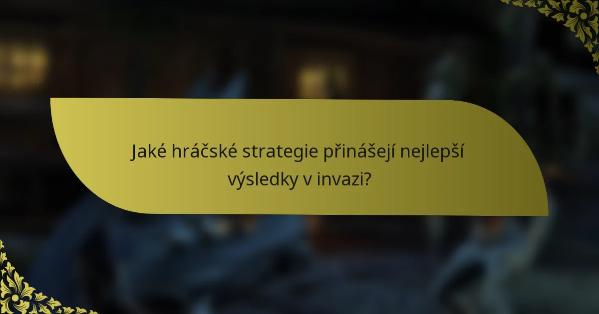 Jaké hráčské strategie přinášejí nejlepší výsledky v invazi?