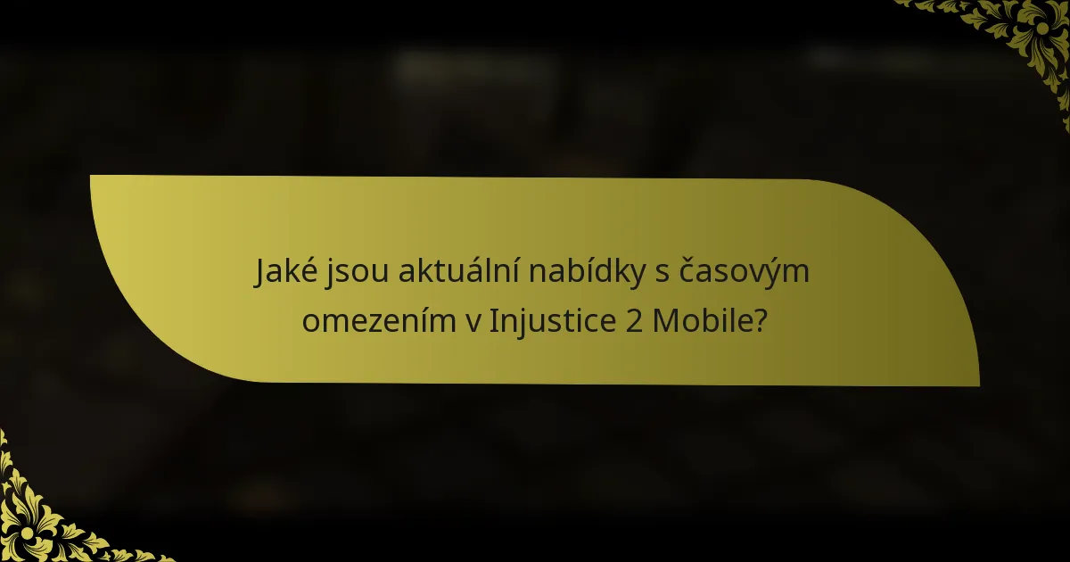 Jaké jsou aktuální nabídky s časovým omezením v Injustice 2 Mobile?