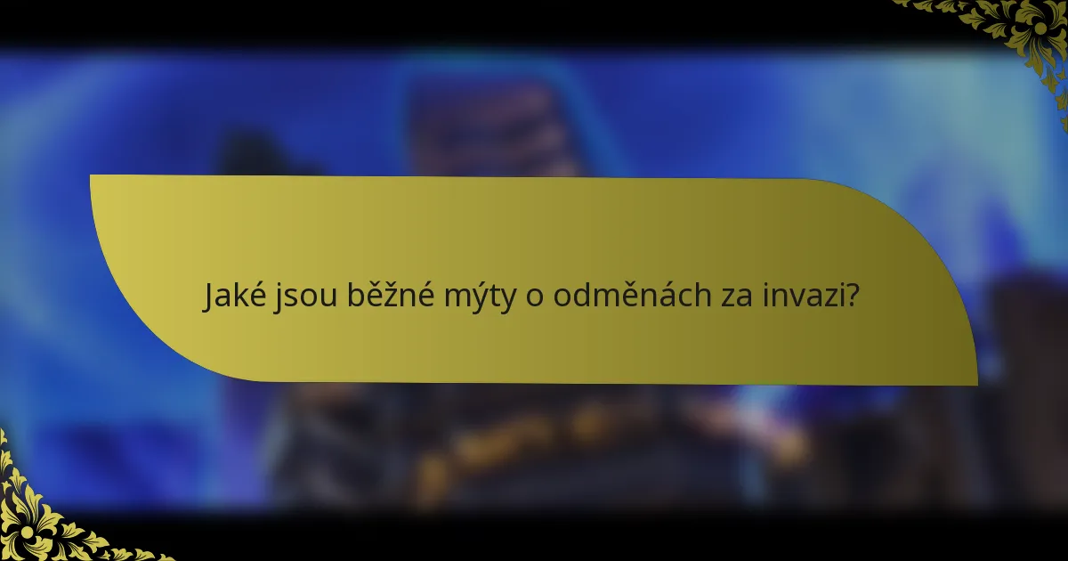Jaké jsou běžné mýty o odměnách za invazi?