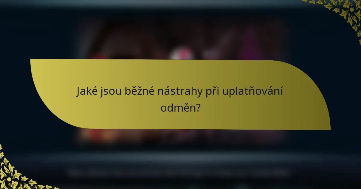 Jaké jsou běžné nástrahy při uplatňování odměn?