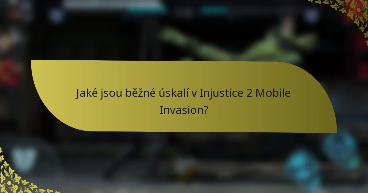 Jaké jsou běžné úskalí v Injustice 2 Mobile Invasion?