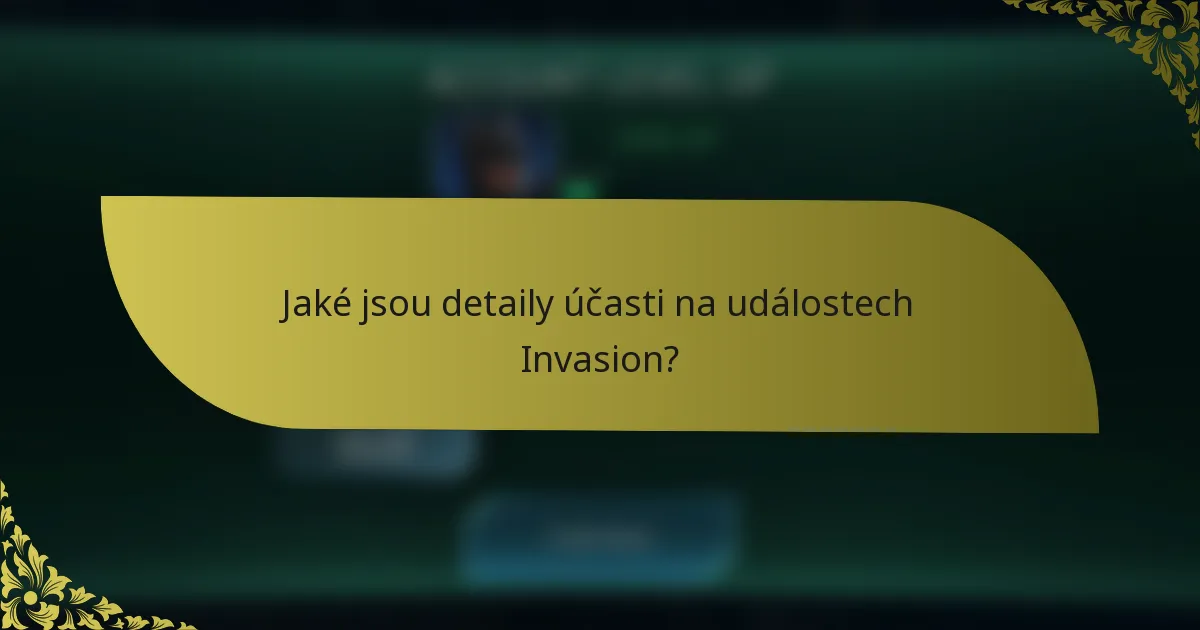 Jaké jsou detaily účasti na událostech Invasion?