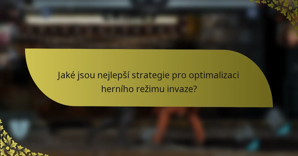 Jaké jsou nejlepší strategie pro optimalizaci herního režimu invaze?