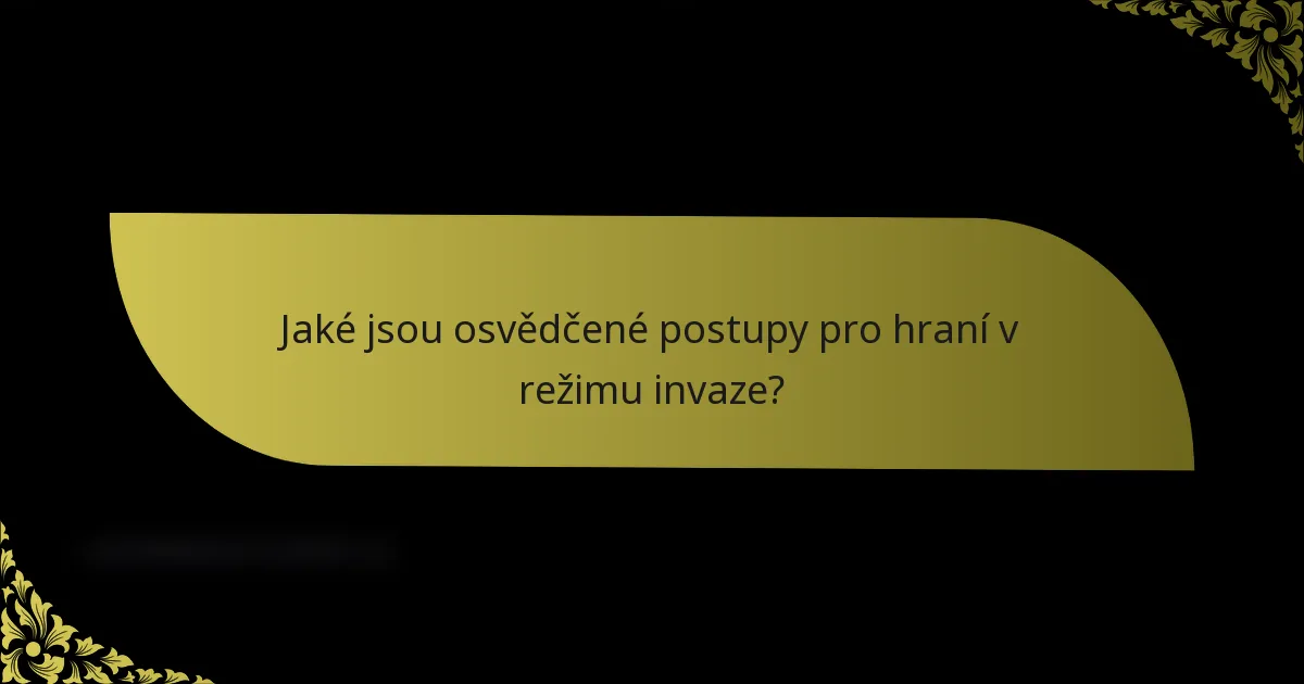 Jaké jsou osvědčené postupy pro hraní v režimu invaze?