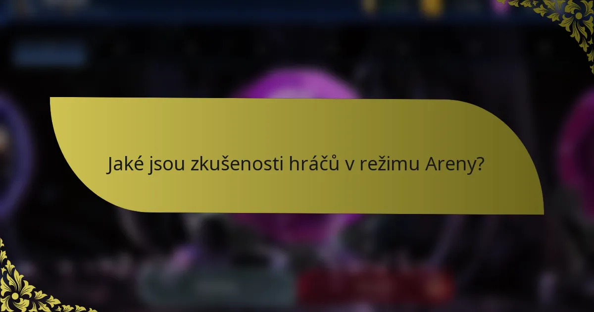 Jaké jsou zkušenosti hráčů v režimu Areny?