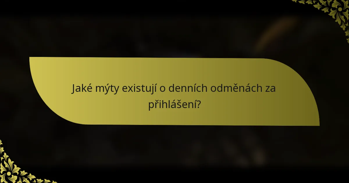 Jaké mýty existují o denních odměnách za přihlášení?