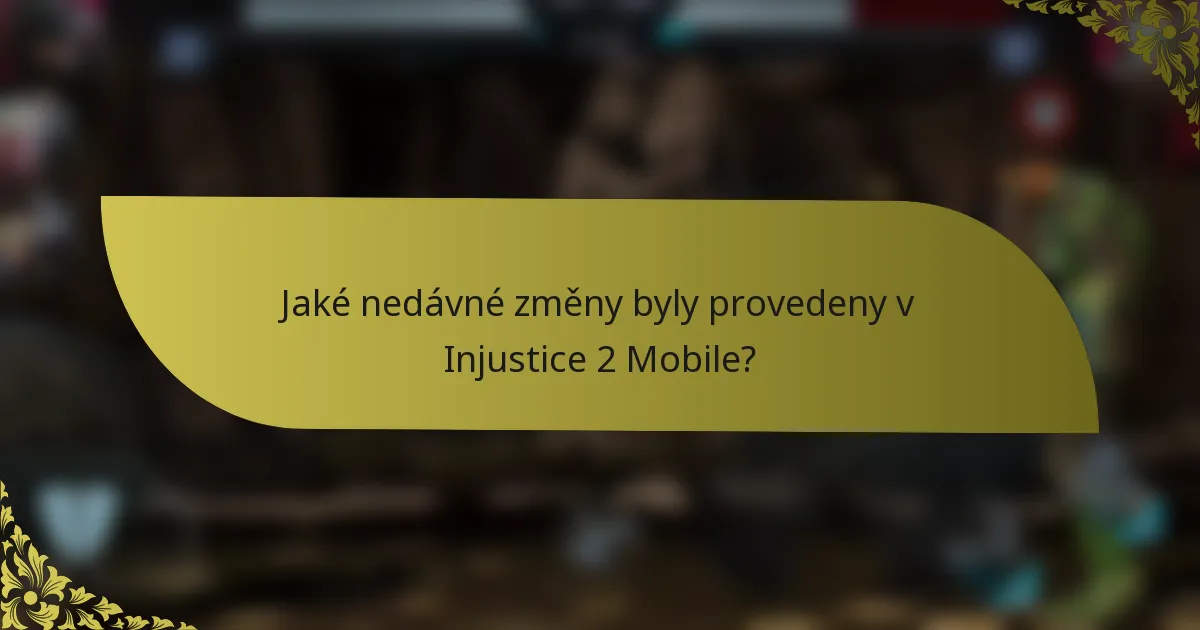 Jaké nedávné změny byly provedeny v Injustice 2 Mobile?