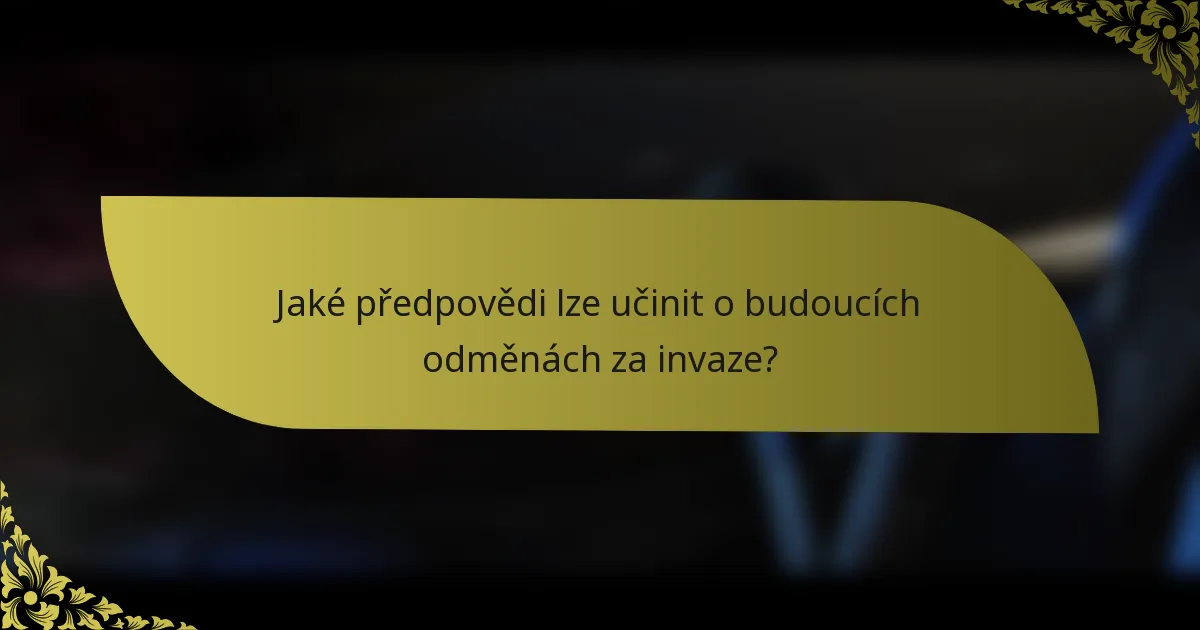 Jaké předpovědi lze učinit o budoucích odměnách za invaze?