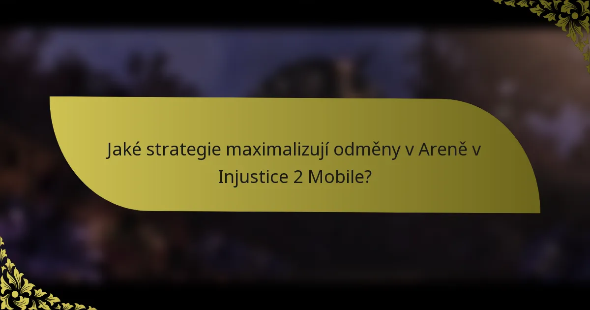 Jaké strategie maximalizují odměny v Areně v Injustice 2 Mobile?