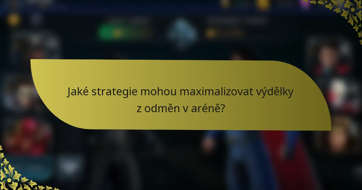 Jaké strategie mohou maximalizovat výdělky z odměn v aréně?