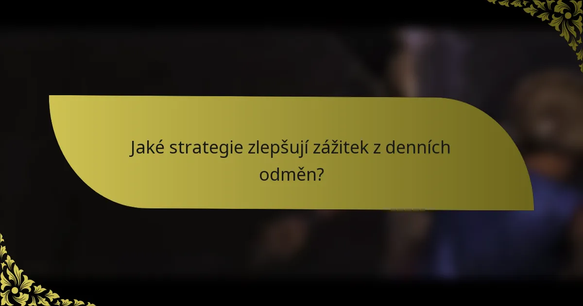 Jaké strategie zlepšují zážitek z denních odměn?