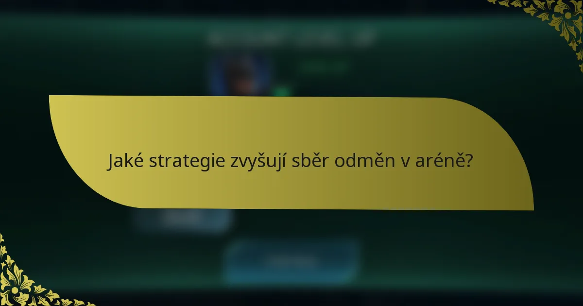 Jaké strategie zvyšují sběr odměn v aréně?