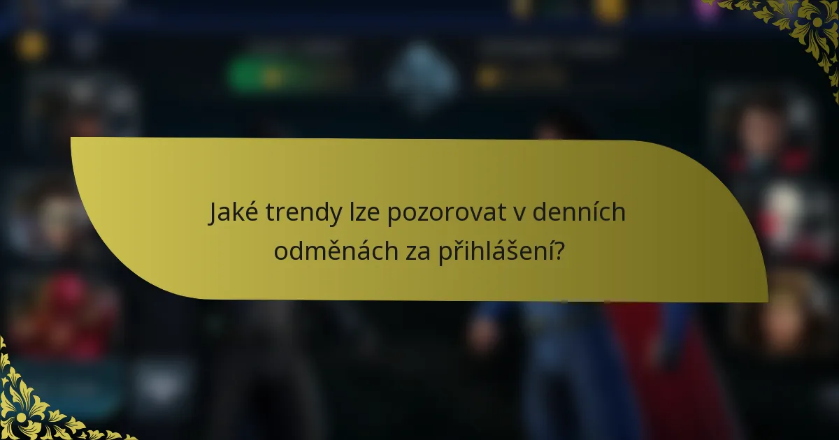 Jaké trendy lze pozorovat v denních odměnách za přihlášení?