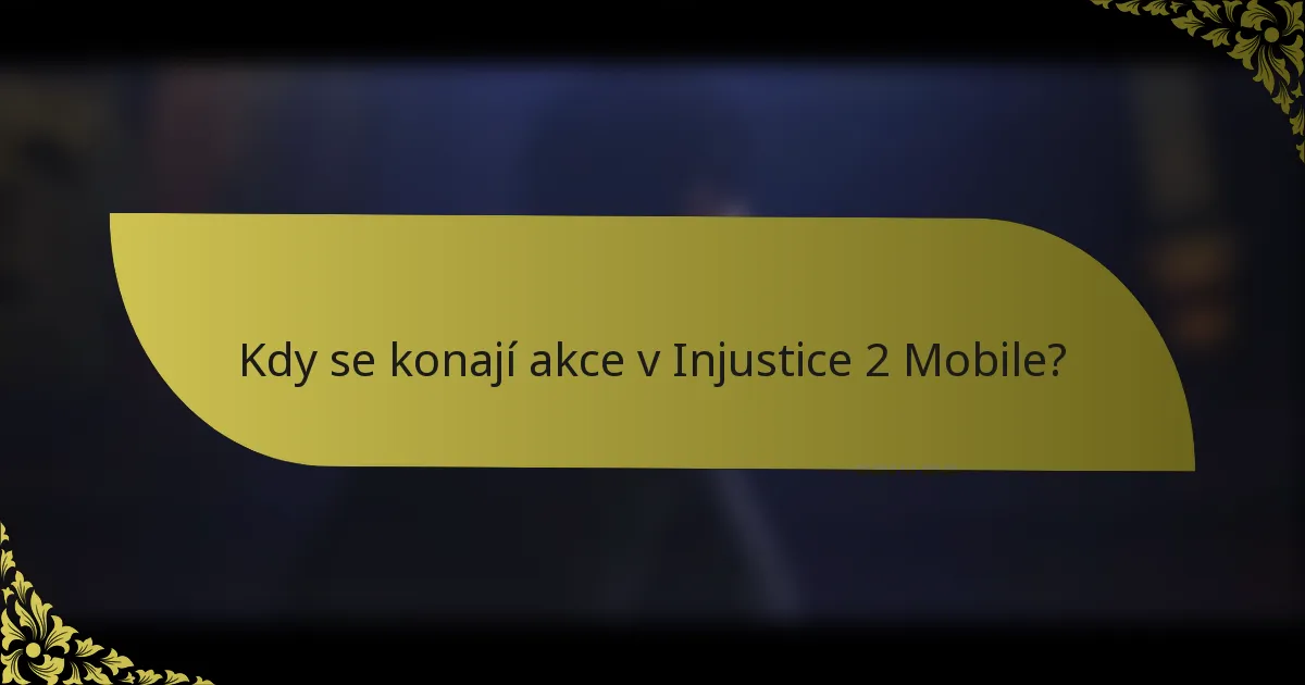 Kdy se konají akce v Injustice 2 Mobile?