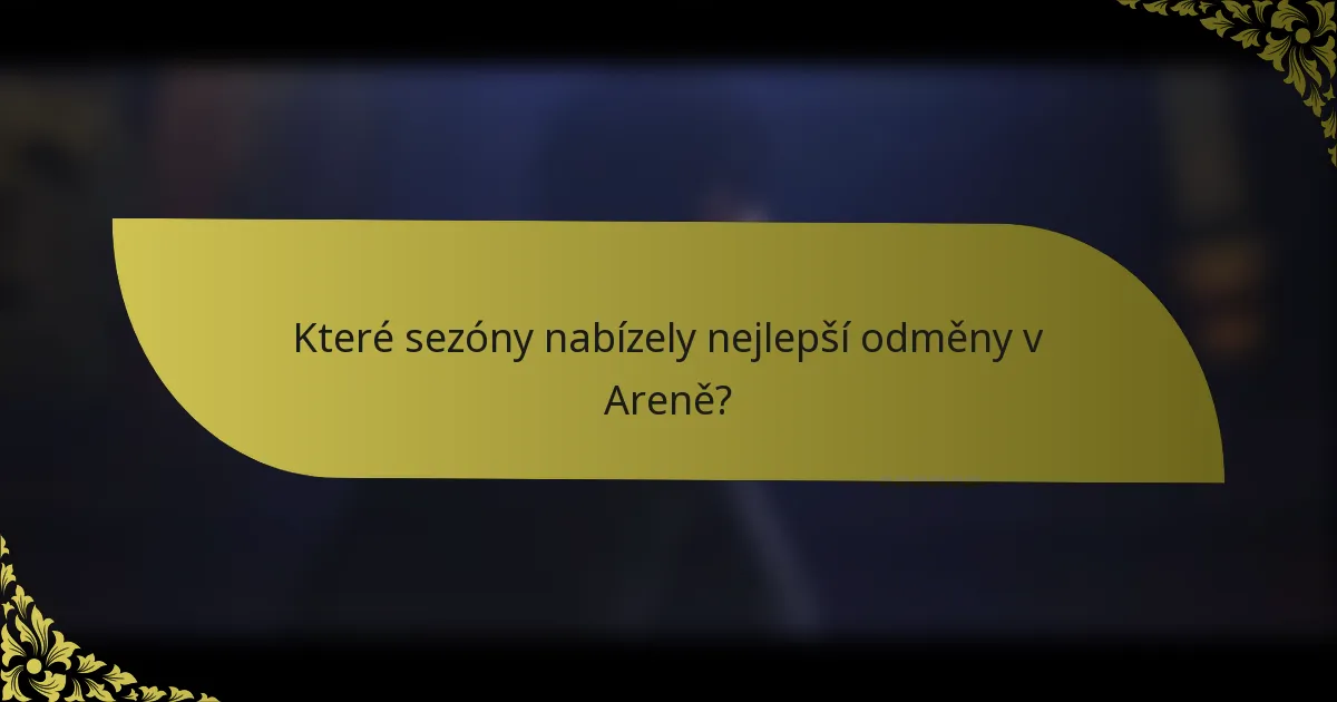 Které sezóny nabízely nejlepší odměny v Areně?